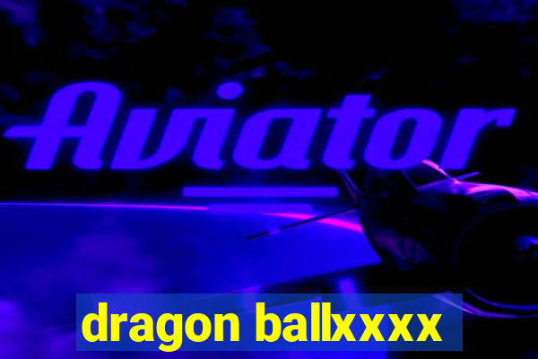 dragon ballxxxx